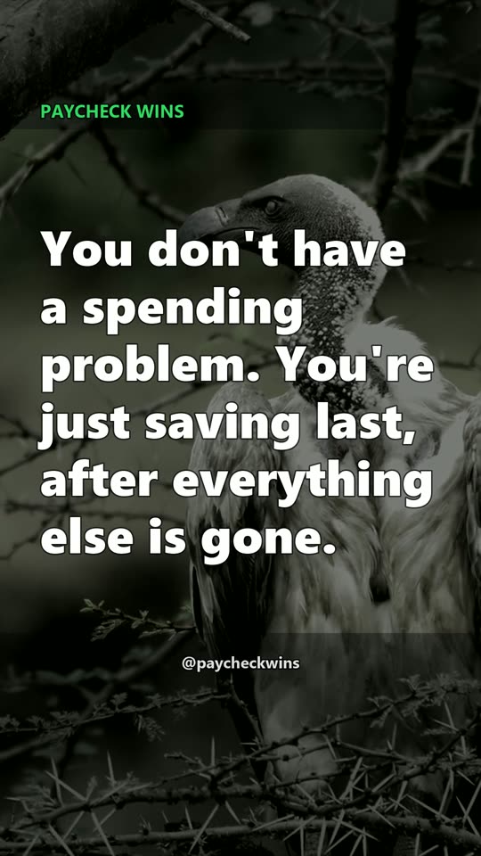 You don't have a spending problem. You're just saving last.